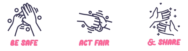 Be Safe, Act Fair and share